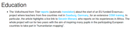 The Volksfreund from Trier reports (automatic translation) about the start of an EU funded Erasmus+ project where teachers from five countries met in Saarburg, Germany, for an extensive OSM training. In particular, the article highlights a live link to Severin Menard, who reports on his experiences in Africa. The whole project will run for two years with the aim of inspiring many pupils in the participating European countries to take part in “humanitarian mapping”. weeklyOSM #434